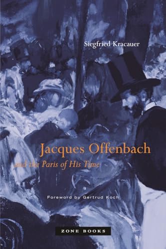 Jacques Offenbach and the Paris of His Time (Zone Books)
